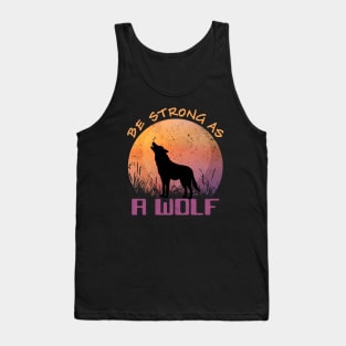 Be Strong As A Wolf Gift Motivation For Animal Lovers Tank Top